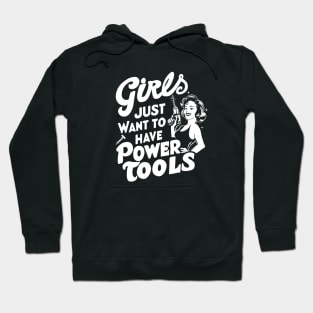 Girls Just Want to Have Power Tools Hoodie